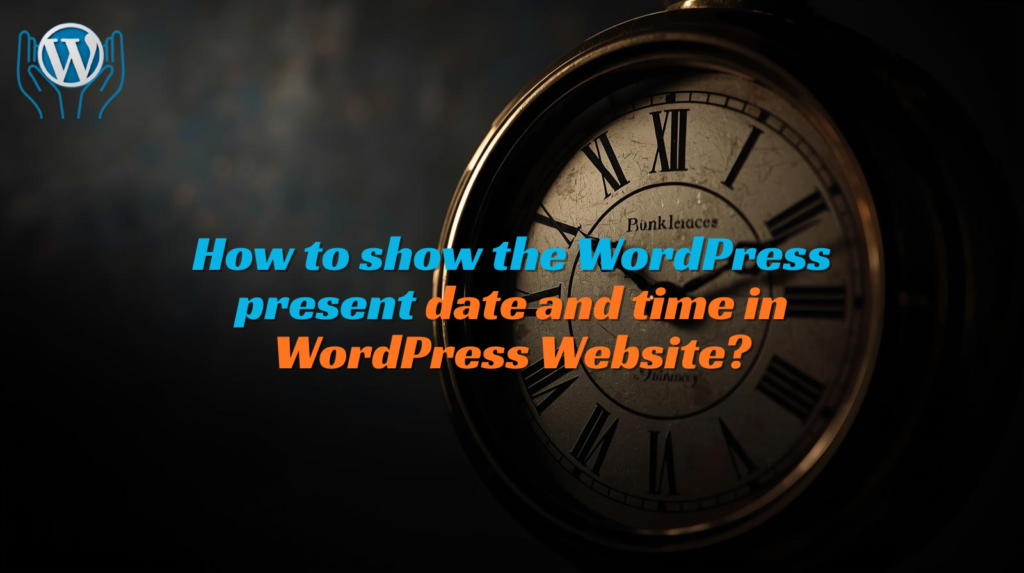 How to show the WordPress present date and time in WordPress Website?