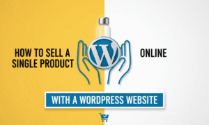 How to Sell a Single Product Online with a WordPress Website